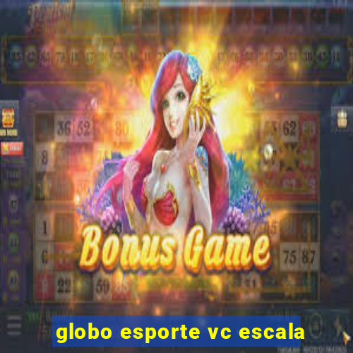 globo esporte vc escala